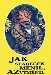 Обложка Фильм Как старик менялся, пока не доменялся (Jak stařeček měnil, až vyměnil 1953)